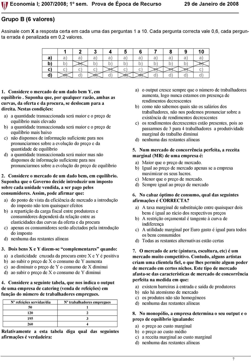 Suponha que, por qualquer razão, ambas as curvas, da oferta e da procura, se deslocam para a direita.