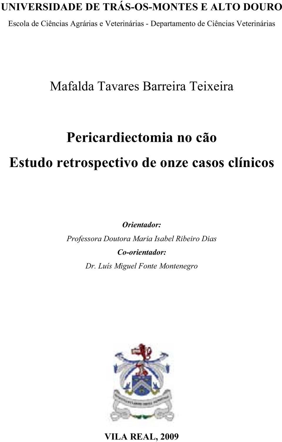 Pericardiectomia no cão Estudo retrospectivo de onze casos clínicos Orientador: