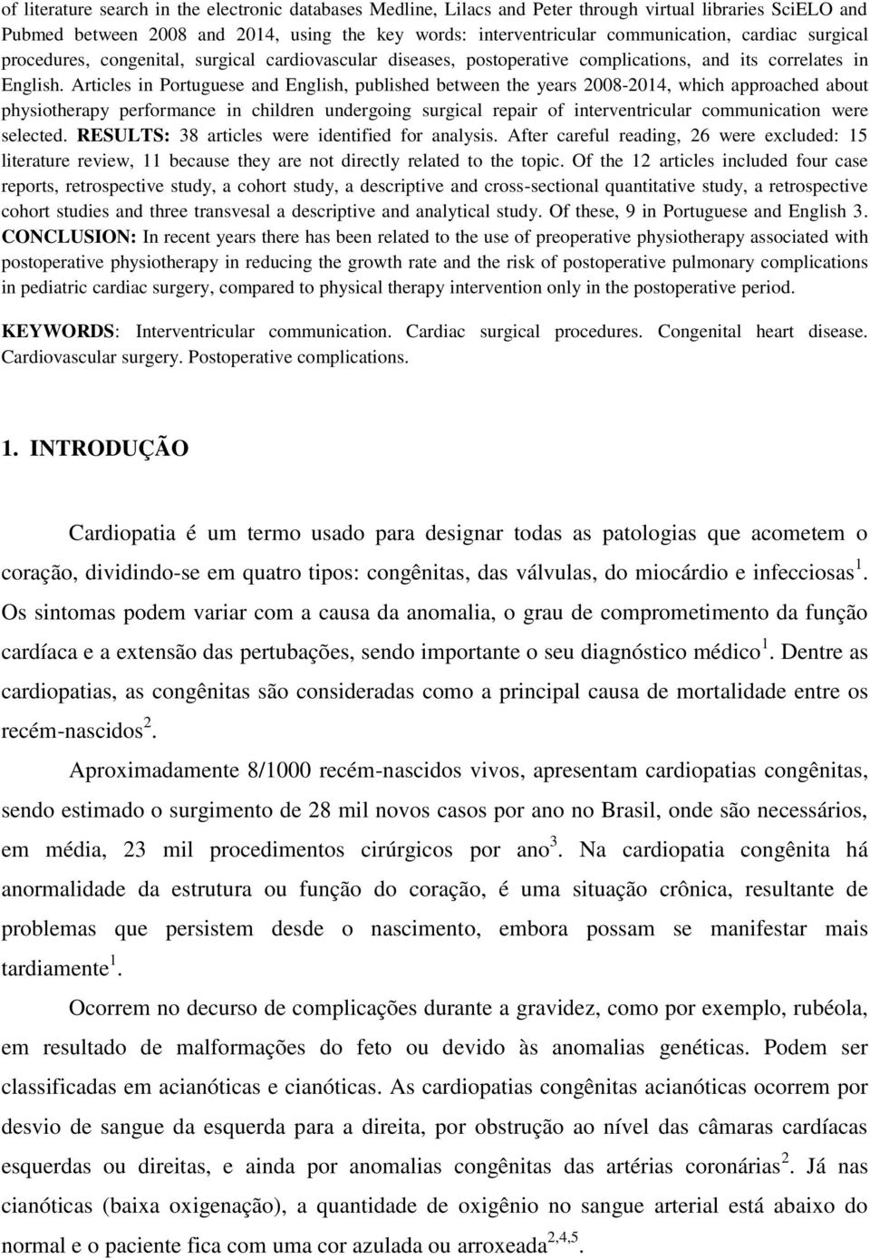 Articles in Portuguese and English, published between the years 2008-2014, which approached about physiotherapy performance in children undergoing surgical repair of interventricular communication