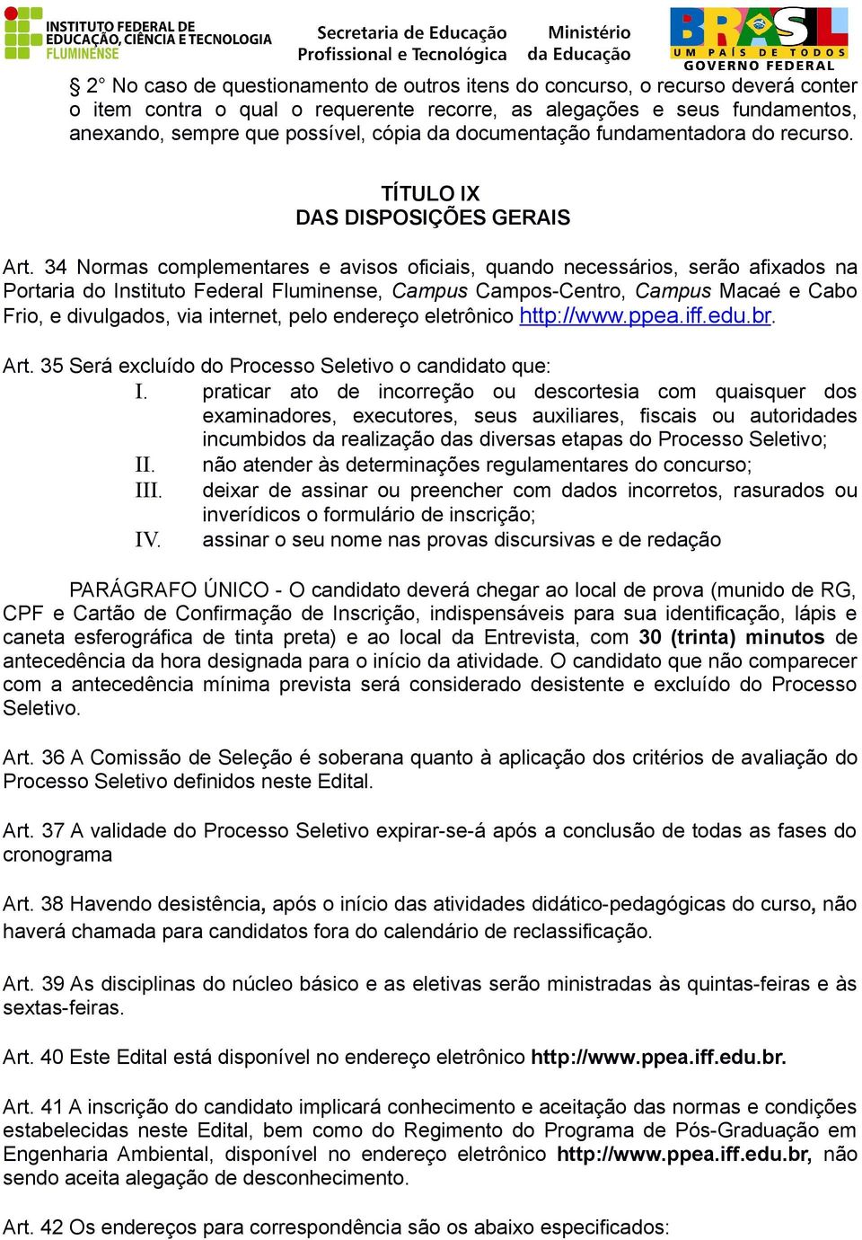 34 Normas complementares e avisos oficiais, quando necessários, serão afixados na Portaria do Instituto Federal Fluminense, Campus Campos-Centro, Campus Macaé e Cabo Frio, e divulgados, via internet,