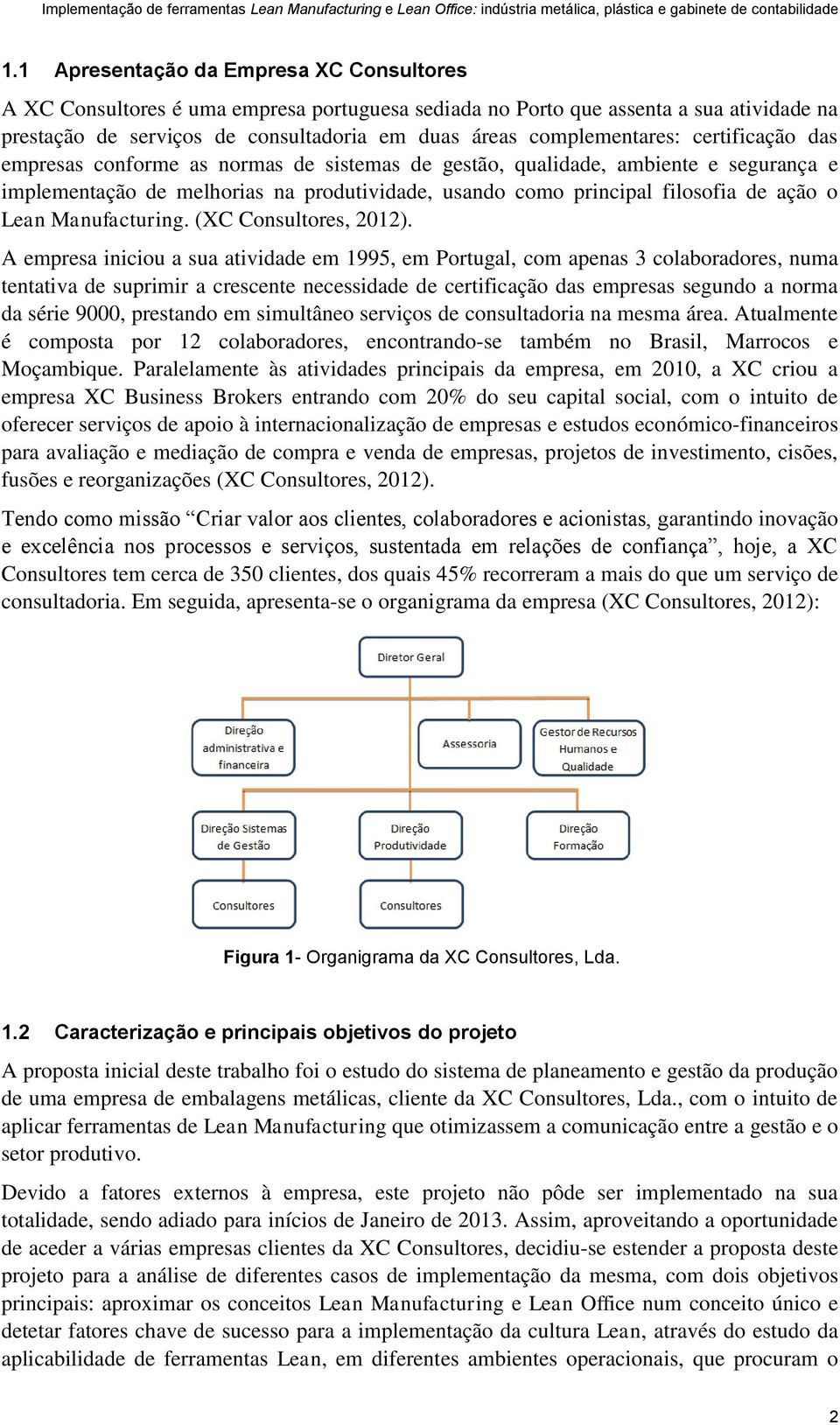 ação o Lean Manufacturing. (XC Consultores, 2012).