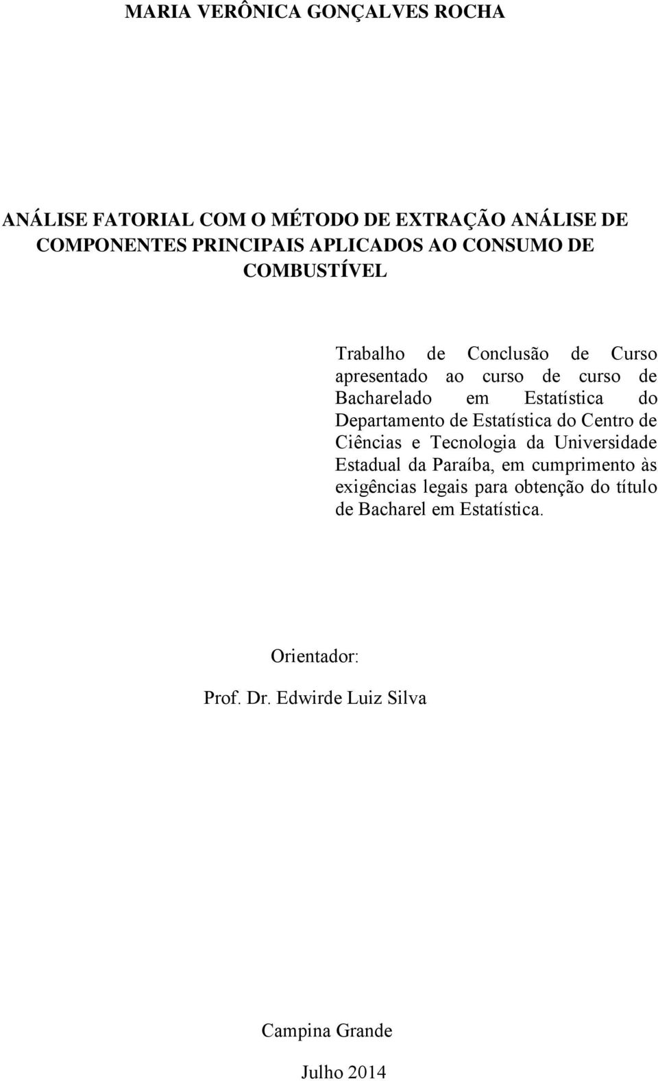 Departamento de Estatística do Centro de Ciências e Tecnologia da Universidade Estadual da Paraíba, em cumprimento às