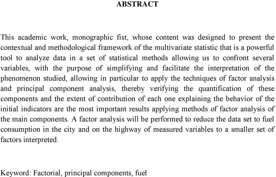 the techniques of factor analysis and principal component analysis, thereby verifying the quantification of these components and the extent of contribution of each one explaining the behavior of the