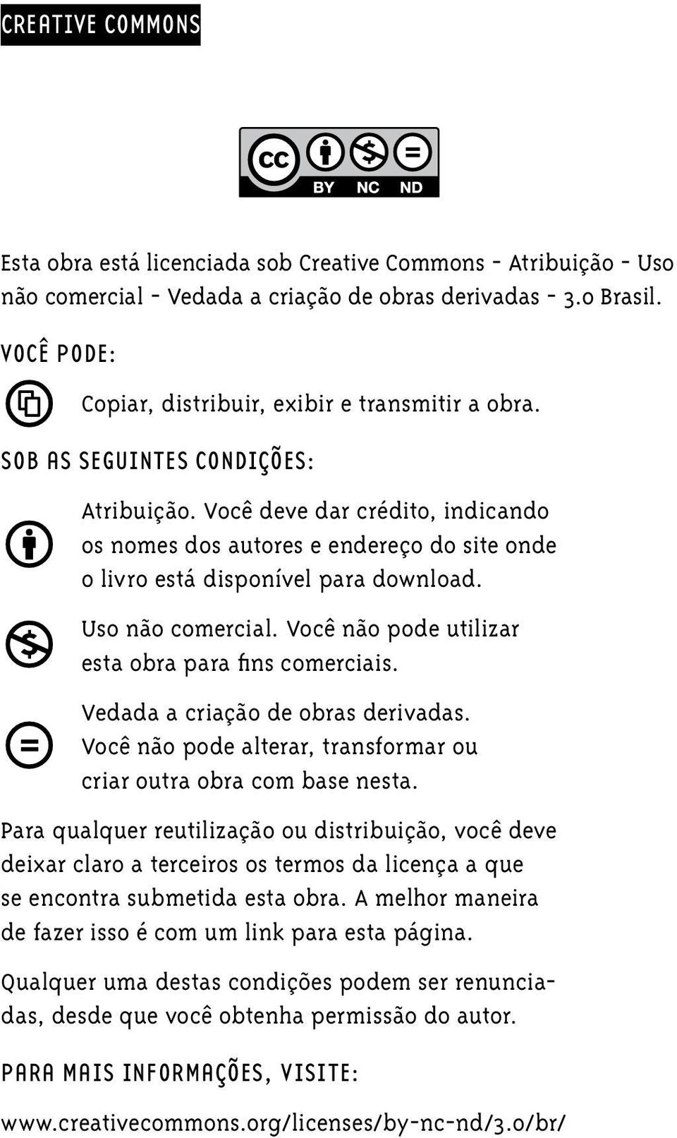 Você deve dar crédito, indicando os nomes dos autores e endereço do site onde o livro está disponível para download. Uso não comercial. Você não pode utilizar esta obra para fins comerciais.