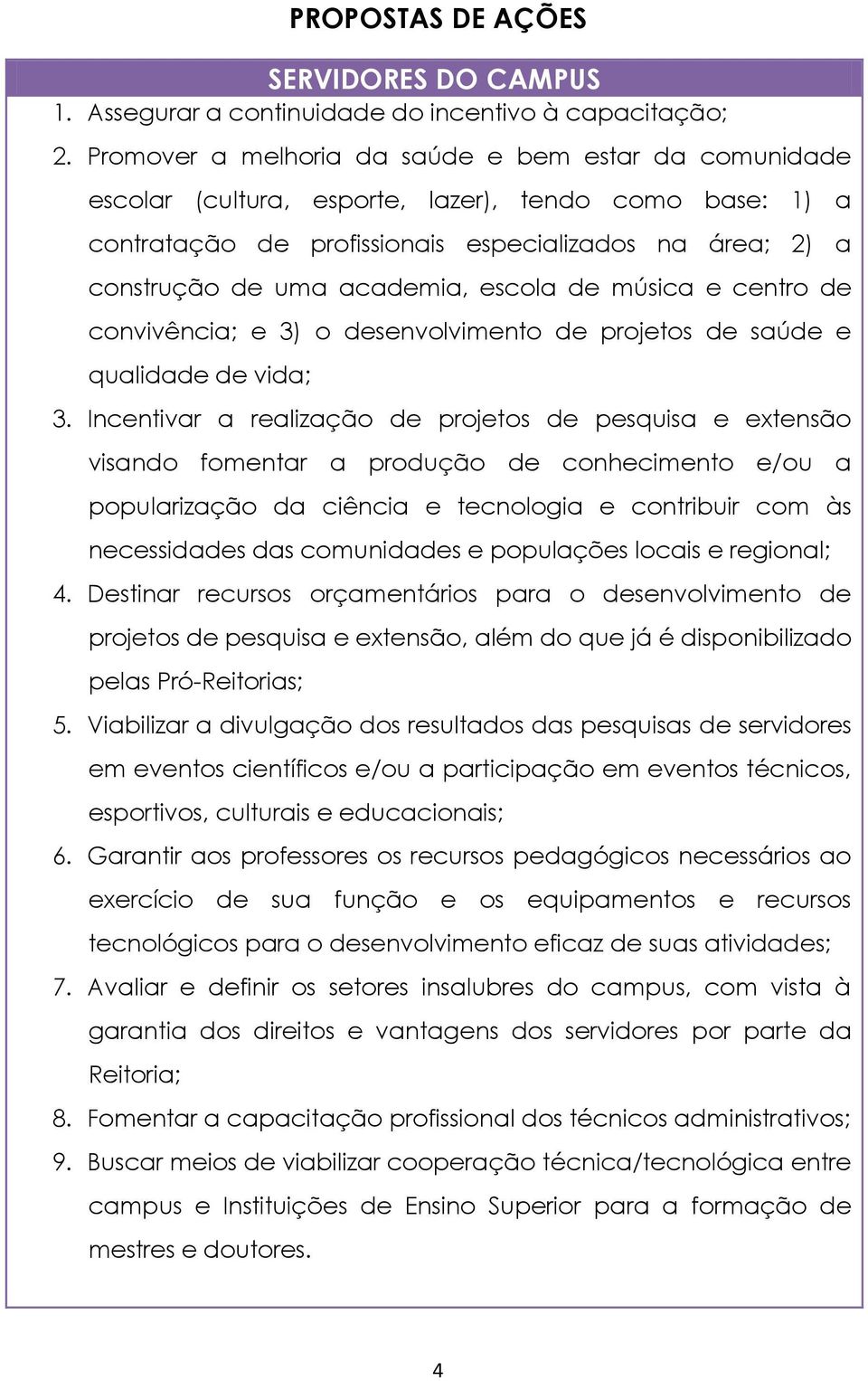 escola de música e centro de convivência; e 3) o desenvolvimento de projetos de saúde e qualidade de vida; 3.