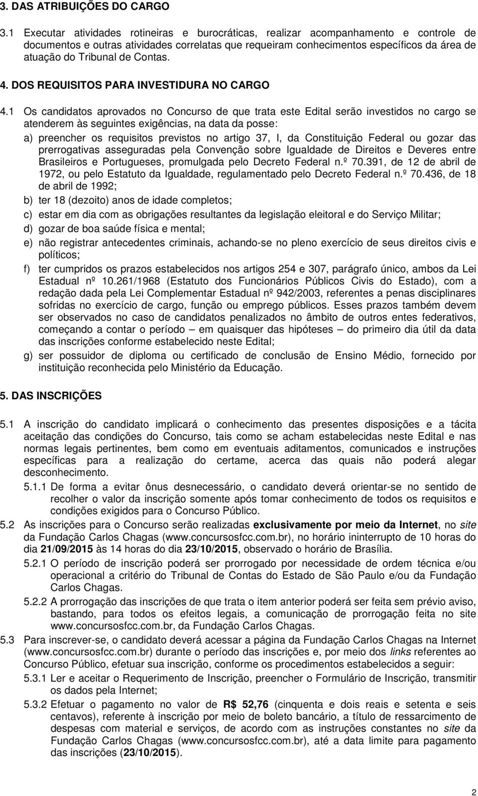 de Contas. 4. DOS REQUISITOS PARA INVESTIDURA NO CARGO 4.