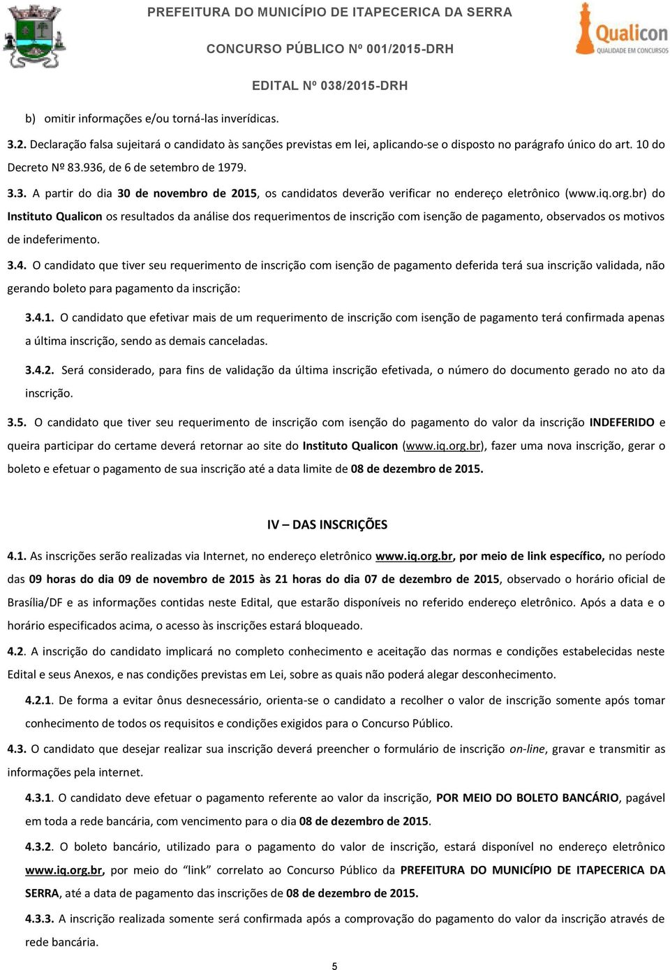 br) do Instituto Qualicon os resultados da análise dos requerimentos de inscrição com isenção de pagamento, observados os motivos de indeferimento. 3.4.