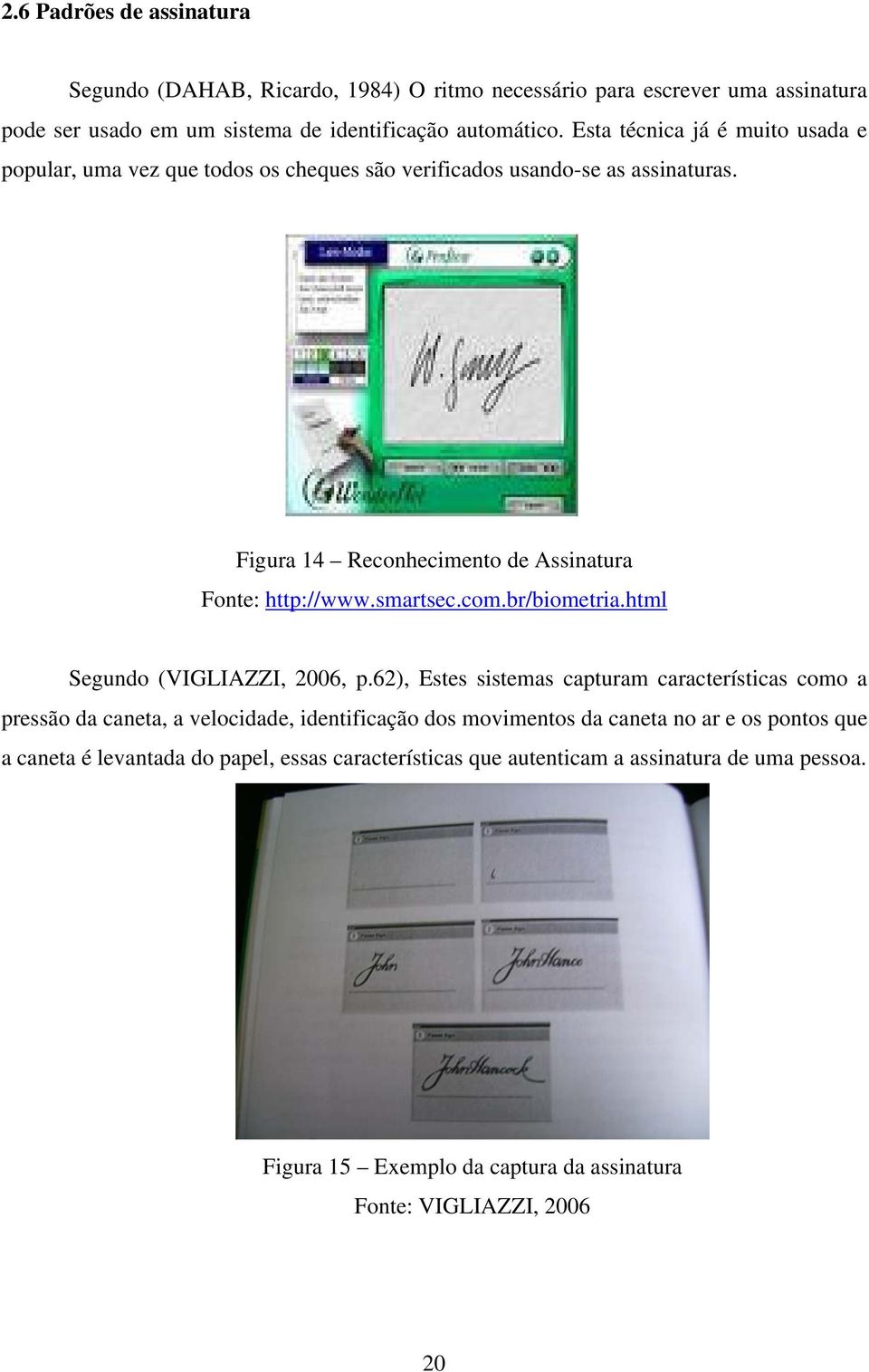 smartsec.com.br/biometria.html Segundo (VIGLIAZZI, 2006, p.