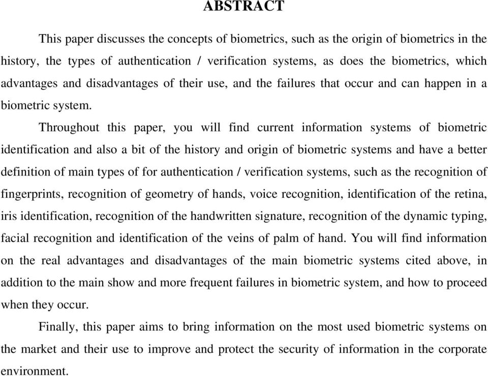 Throughout this paper, you will find current information systems of biometric identification and also a bit of the history and origin of biometric systems and have a better definition of main types