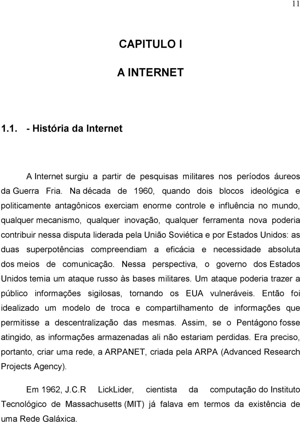 contribuir nessa disputa liderada pela União Soviética e por Estados Unidos: as duas superpotências compreendiam a eficácia e necessidade absoluta dos meios de comunicação.