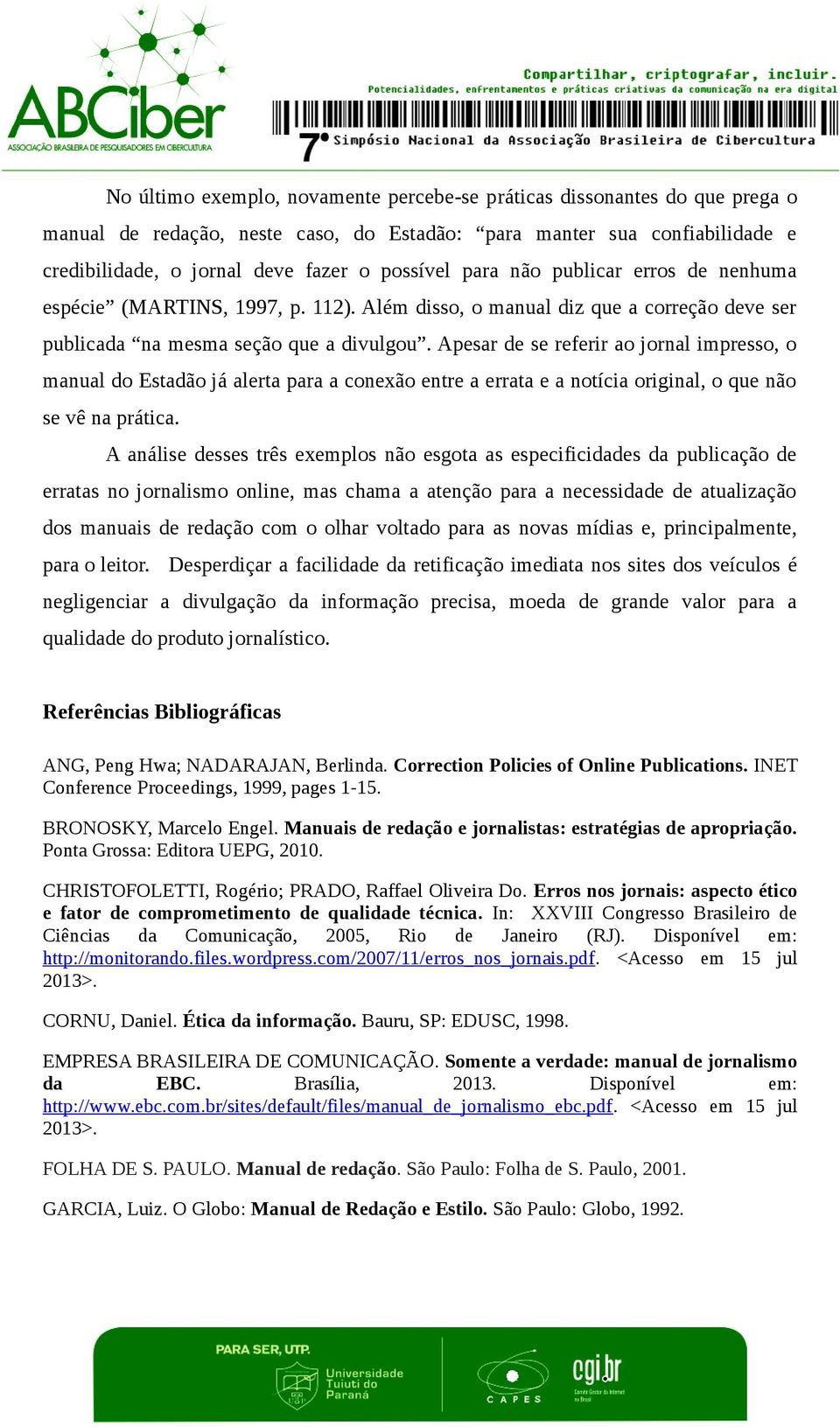 Apesar de se referir ao jornal impresso, o manual do Estadão já alerta para a conexão entre a errata e a notícia original, o que não se vê na prática.