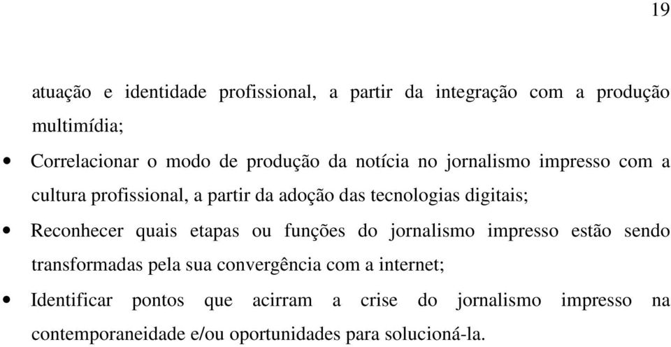 Reconhecer quais etapas ou funções do jornalismo impresso estão sendo transformadas pela sua convergência com a