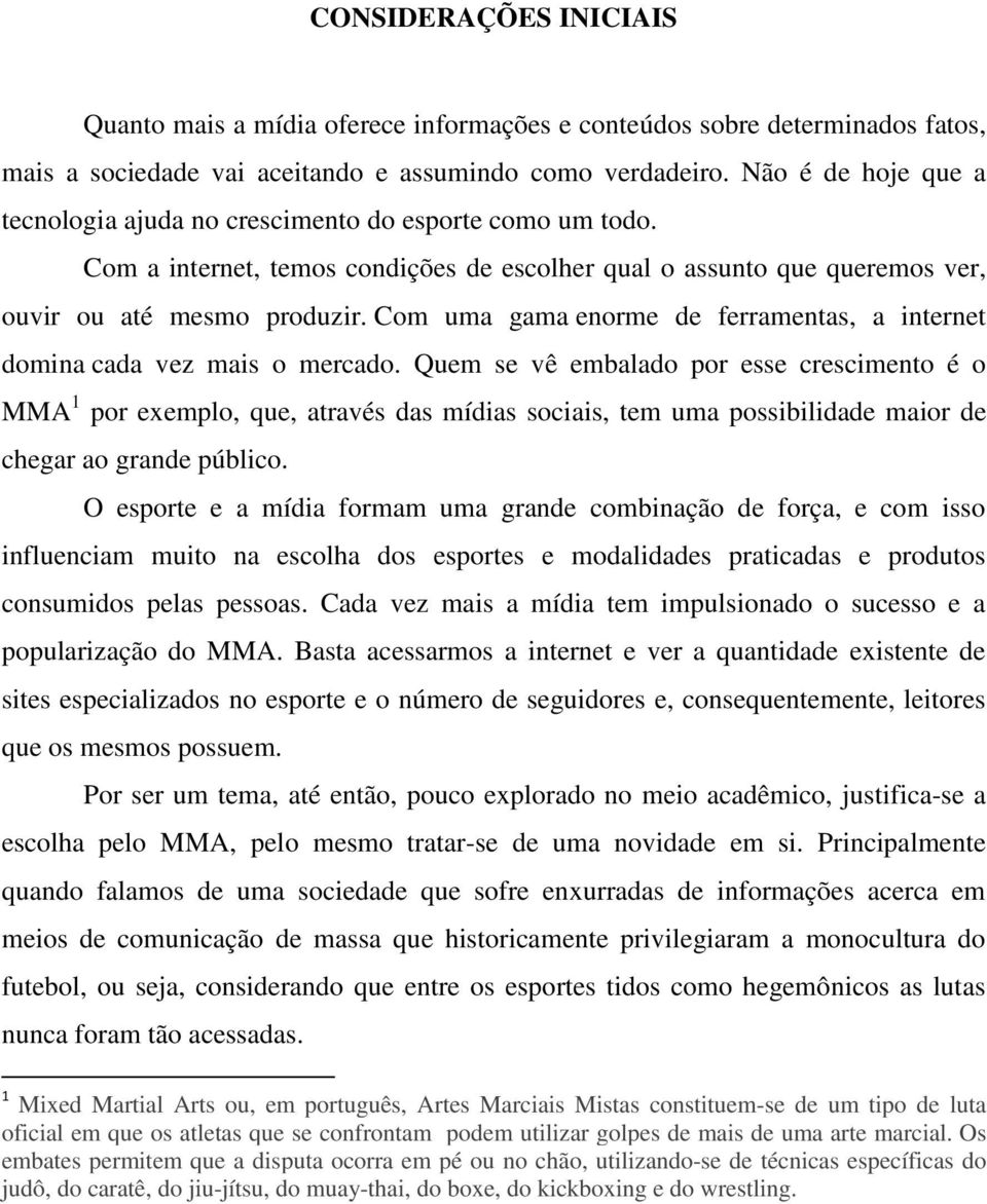 Com uma gama enorme de ferramentas, a internet domina cada vez mais o mercado.