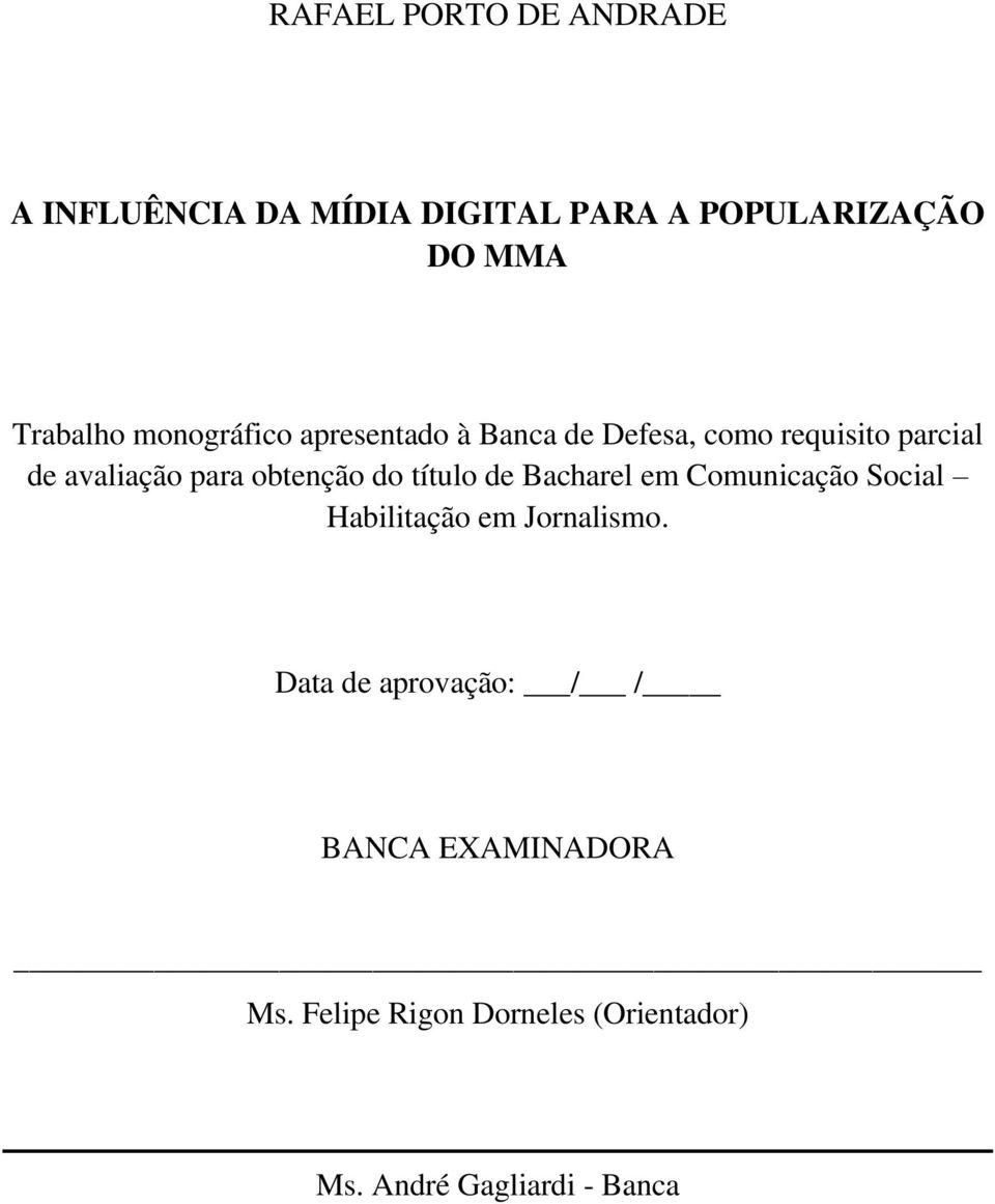 para obtenção do título de Bacharel em Comunicação Social Habilitação em Jornalismo.