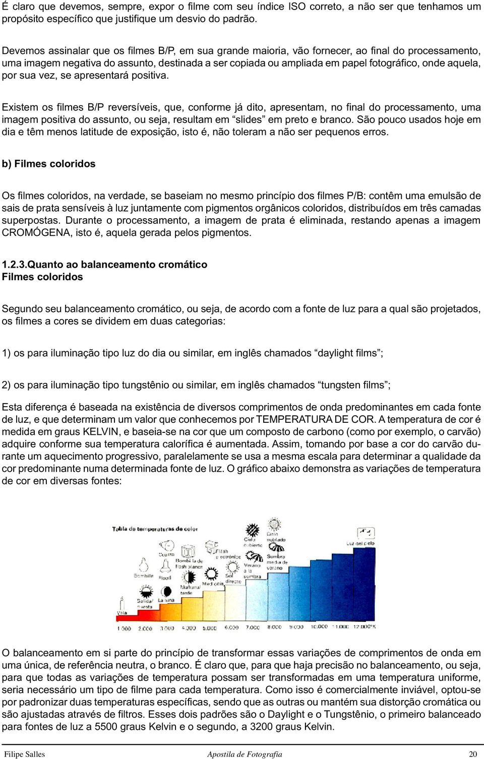 aquela, por sua vez, se apresentará positiva.