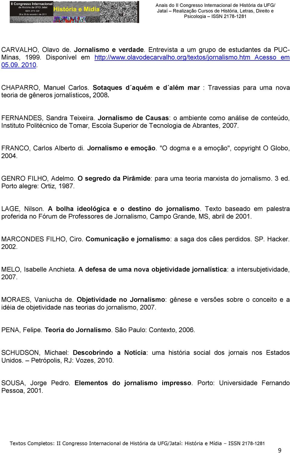 Jornalismo de Causas: o ambiente como análise de conteúdo, Instituto Politécnico de Tomar, Escola Superior de Tecnologia de Abrantes, 2007. FRANCO, Carlos Alberto di. Jornalismo e emoção.