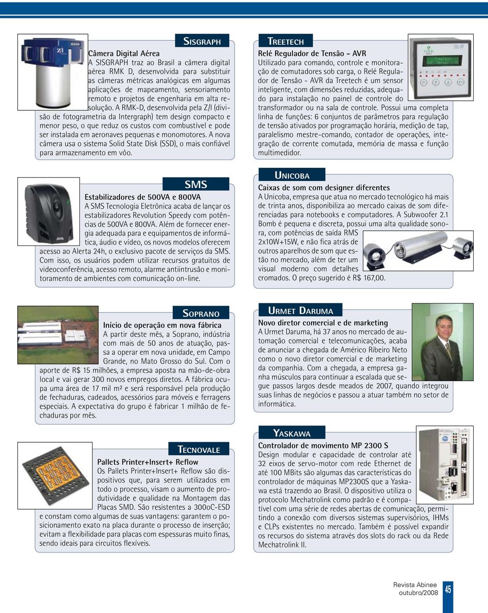 A RMK-D, desenvolvida pela Z/I (divisão de fotogrametria da Intergraph) tem design compacto e menor peso, o que reduz os custos com combustível e pode ser instalada em aeronaves pequenas e