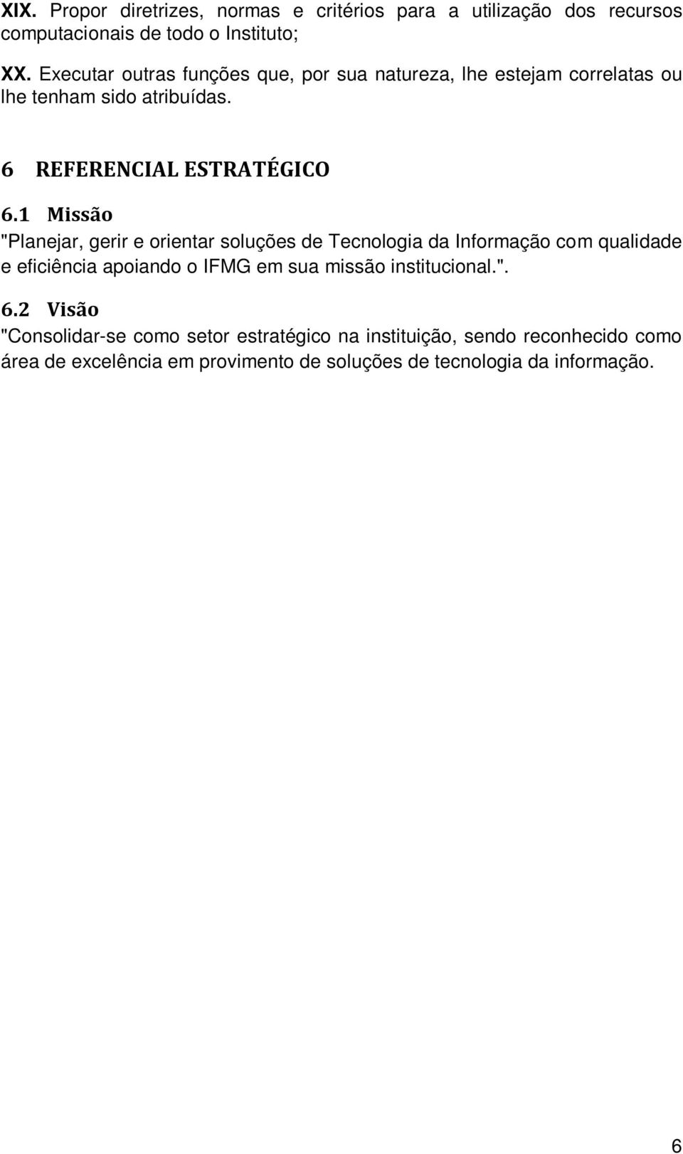 1 Missão "Planejar, gerir e orientar soluções de Tecnologia da Informação com qualidade e eficiência apoiando o IFMG em sua missão institucional.". 6.