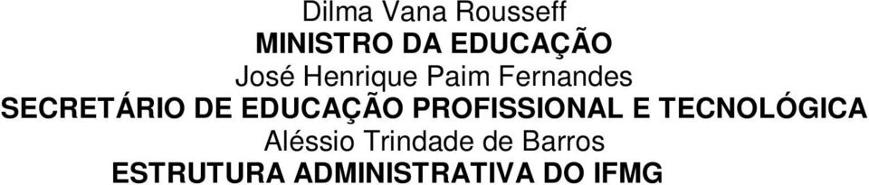 Articulação e Políticas Especiais Josiler Magno Macedo Reis Pró-Reitor de Administração Edmar Geraldo de Oliveira Pró-Reitor de Ensino Washington Santos Silva Pró-Reitor de Extensão Lucas Carlúcio