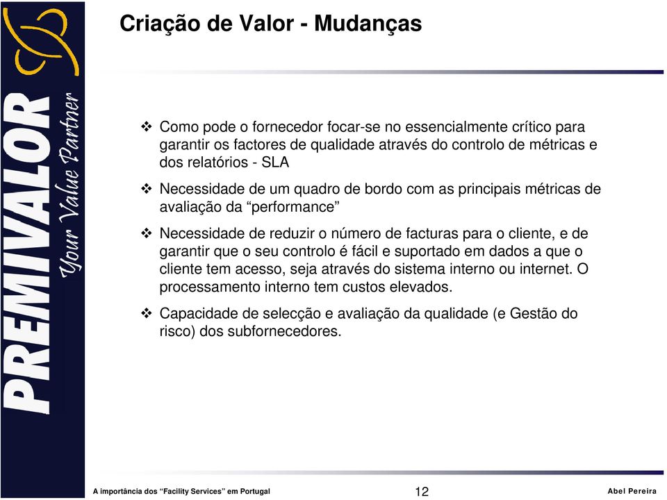 de facturas para o cliente, e de garantir que o seu controlo é fácil e suportado em dados a que o cliente tem acesso, seja através do sistema interno ou