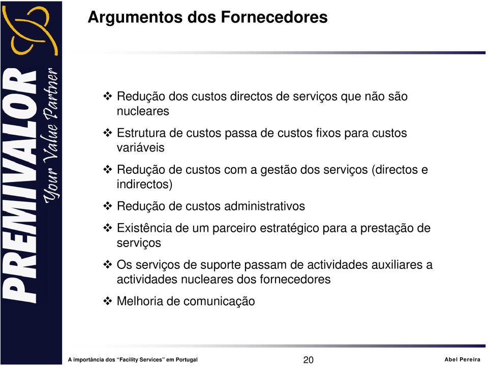 Redução de custos administrativos Existência de um parceiro estratégico para a prestação de serviços Os serviços