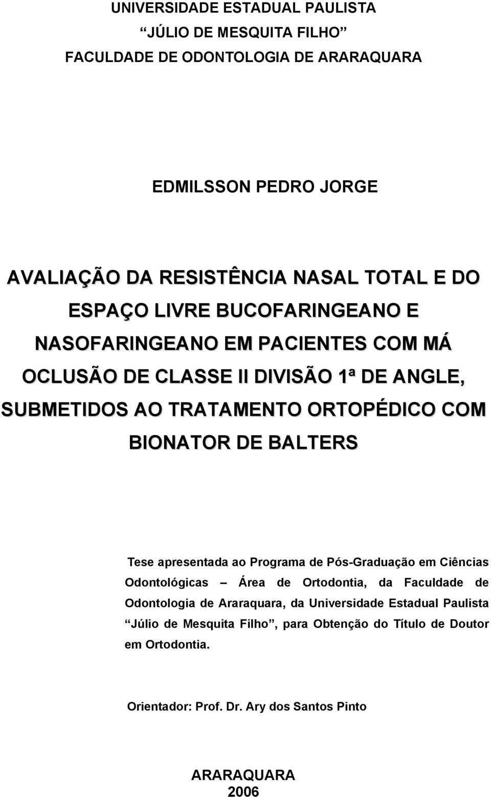BIONATOR DE BALTERS Tese apresentada ao Programa de Pós-Graduação em Ciências Odontológicas Área de Ortodontia, da Faculdade de Odontologia de Araraquara,