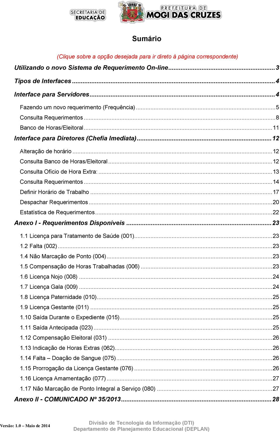 .. 12 Consulta Banco de Horas/Eleitoral... 12 Consulta Ofício de Hora Extra:... 13 Consulta Requerimentos... 14 Definir Horário de Trabalho... 17 Despachar Requerimentos.