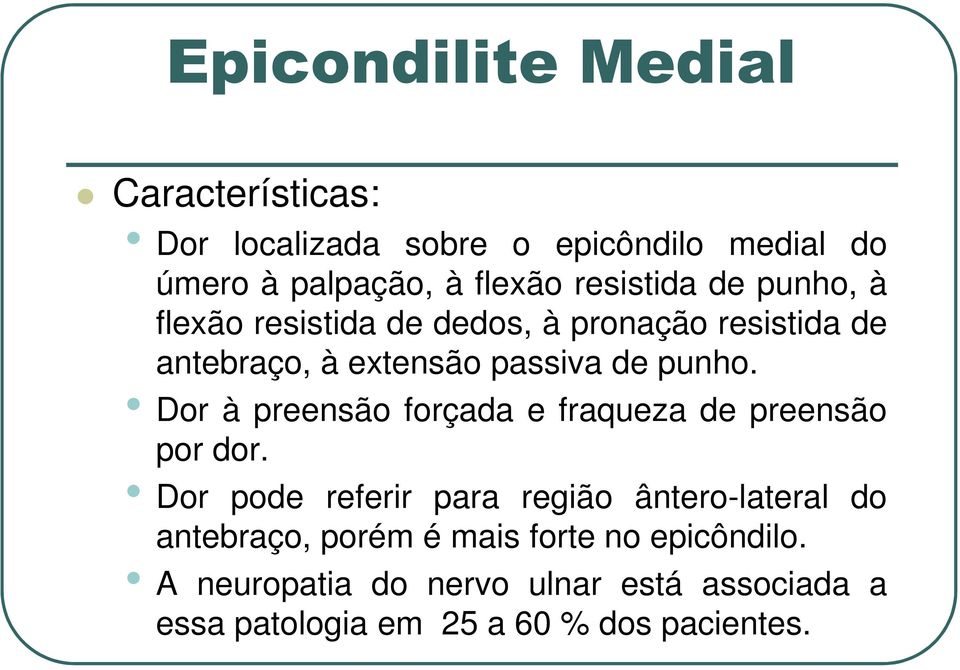 antebraço, à extensão passiva de punho. Dor à preensão forçada e fraqueza de preensão por dor.