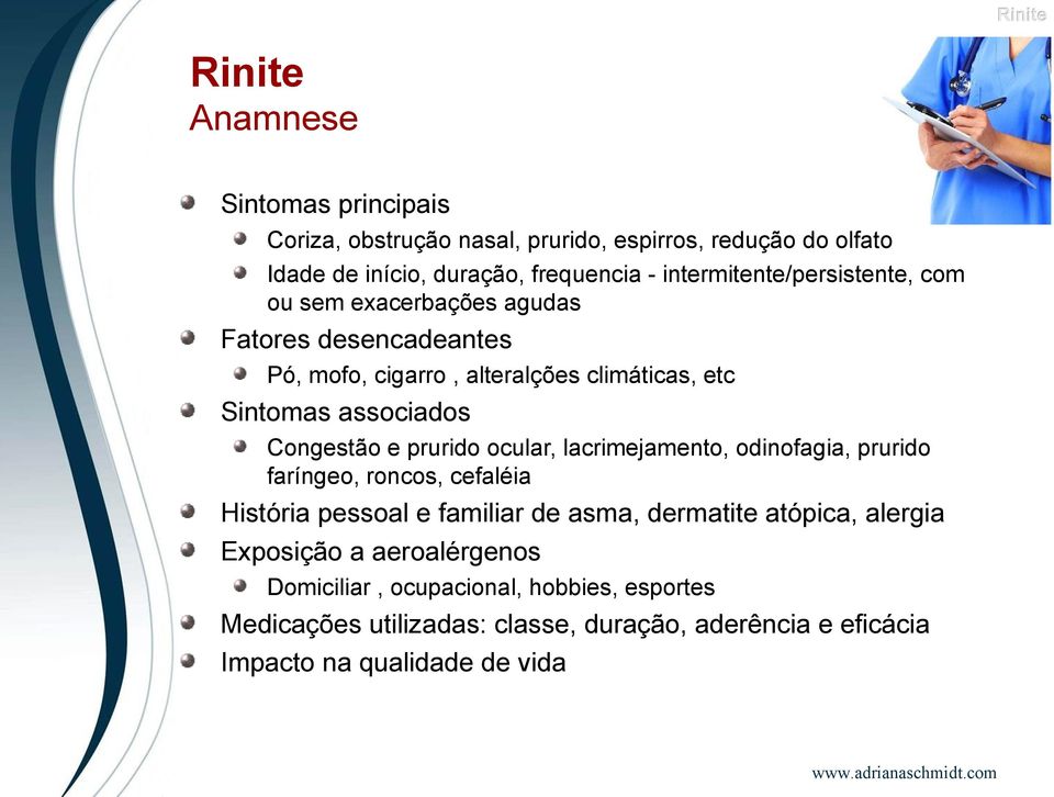 Congestão e prurido ocular, lacrimejamento, odinofagia, prurido faríngeo, roncos, cefaléia História pessoal e familiar de asma, dermatite atópica,