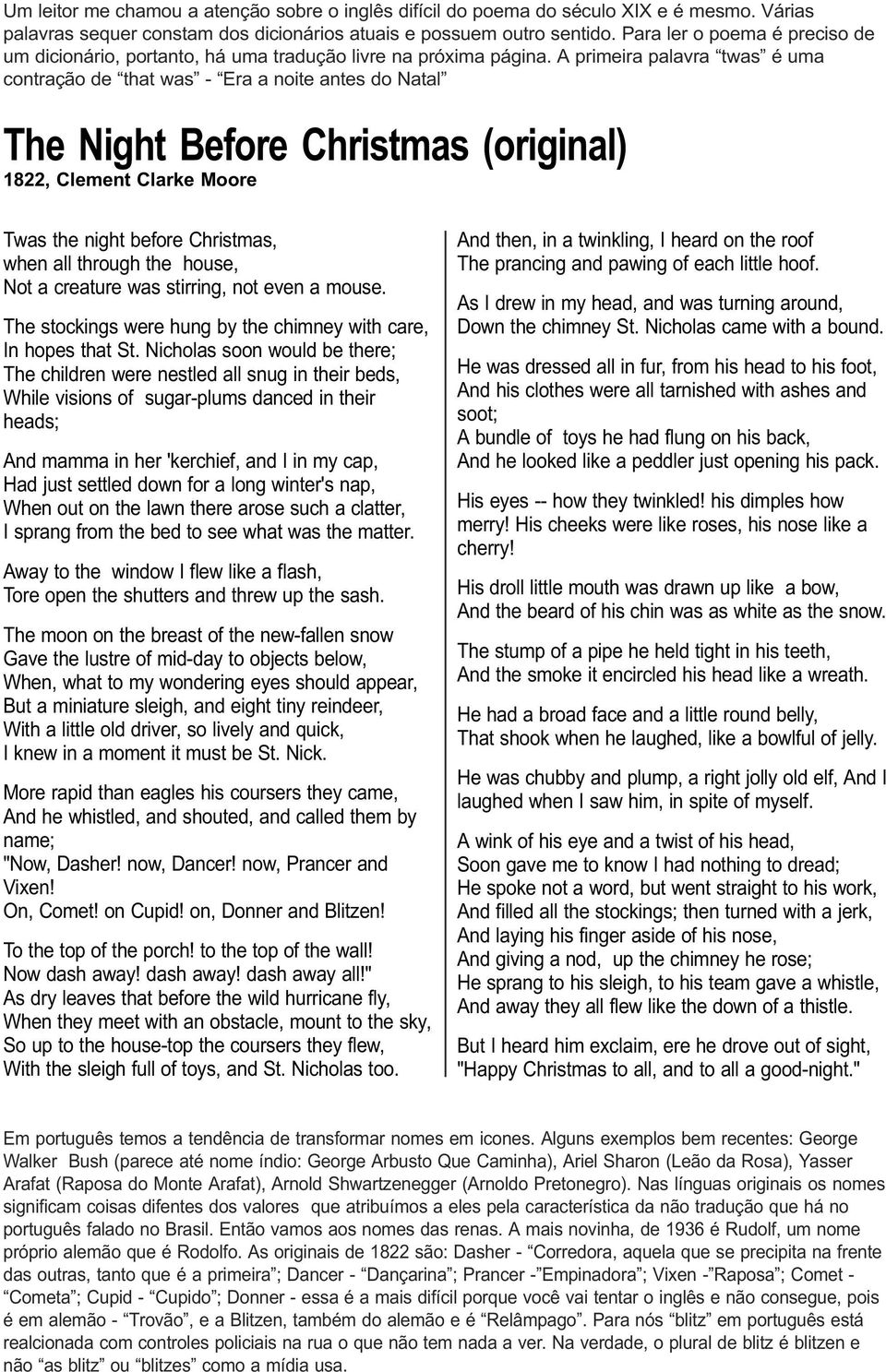 A primeira palavra twas é uma contração de that was - Era a noite antes do Natal The Night Before Christmas (original) 1822, Clement Clarke Moore Twas the night before Christmas, when all through the