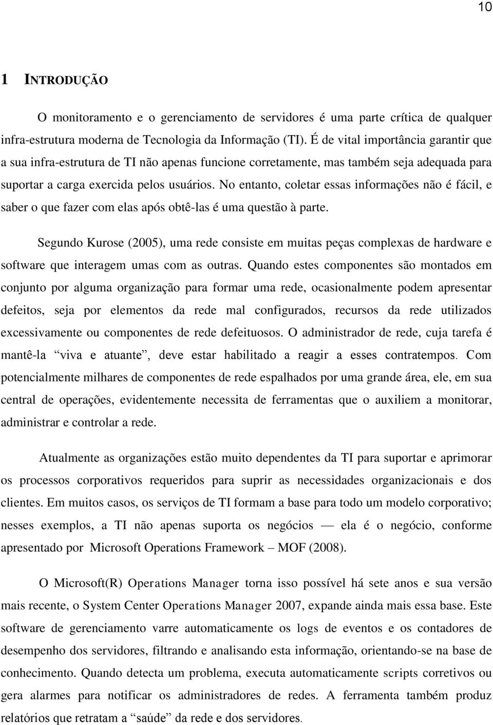 No entanto, coletar essas informações não é fácil, e saber o que fazer com elas após obtê-las é uma questão à parte.