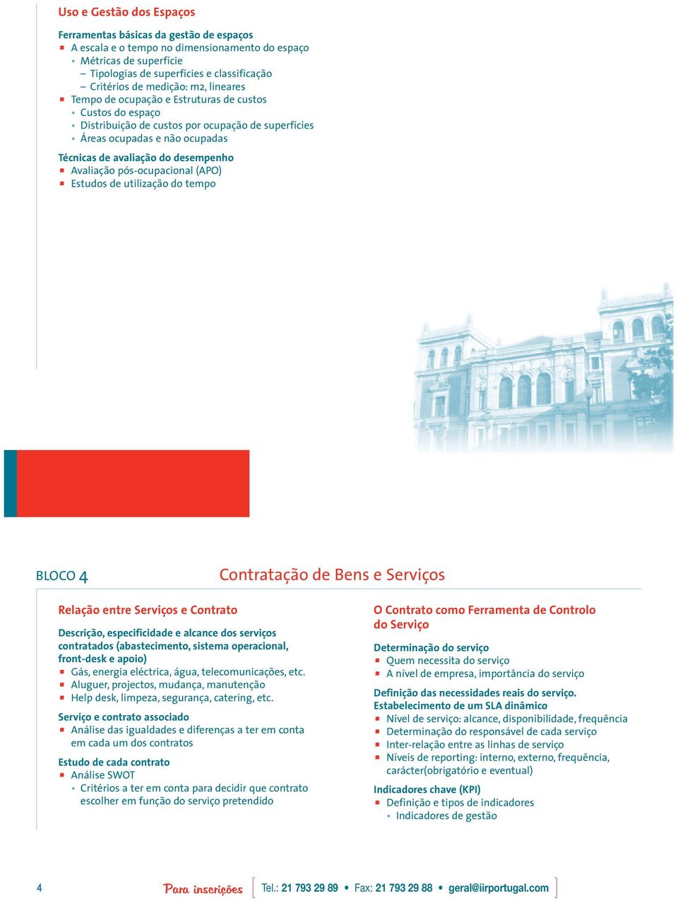 Avaliação pós-ocupacional (APO) Estudos de utilização do tempo BLOCO 4 Contratação de Bens e Serviços Relação entre Serviços e Contrato Descrição, especificidade e alcance dos serviços contratados