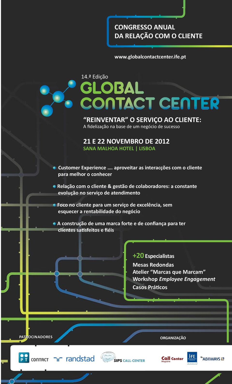 da gestão ser externalizada ou não e subdivide-se em: - Atendimento Telefónico - Atendimento por outros Canais Troféu Global Contact Center: Atribuído à empresa com melhores resultados na avaliação