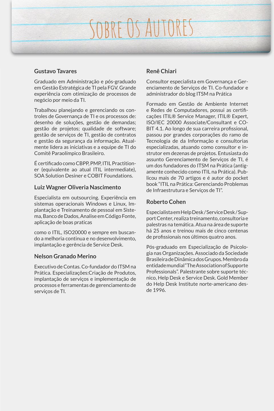 gestão de contratos e gestão da segurança da informação. Atualmente lidera as iniciativas e a equipe de TI do Comitê Paraolímpico Brasileiro.