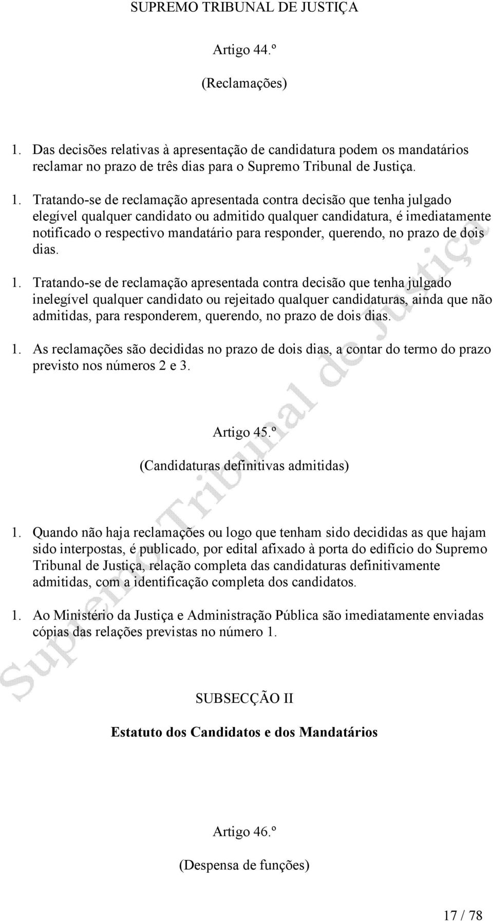 Tratando-se de reclamação apresentada contra decisão que tenha julgado elegível qualquer candidato ou admitido qualquer candidatura, é imediatamente notificado o respectivo mandatário para responder,