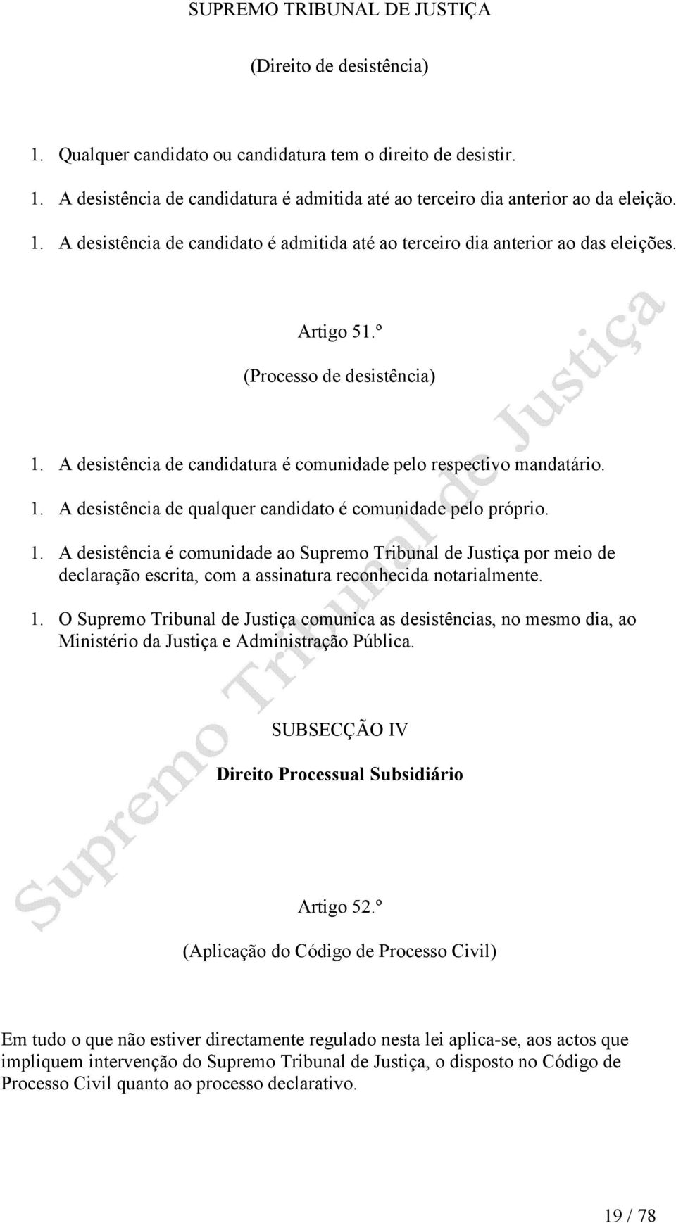 1. O Supremo Tribunal de Justiça comunica as desistências, no mesmo dia, ao Ministério da Justiça e Administração Pública. SUBSECÇÃO IV Direito Processual Subsidiário Artigo 52.