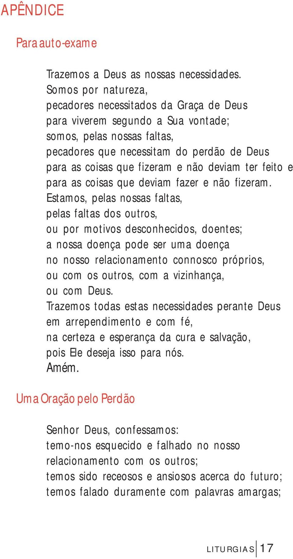 deviam ter feito e para as coisas que deviam fazer e não fizeram.