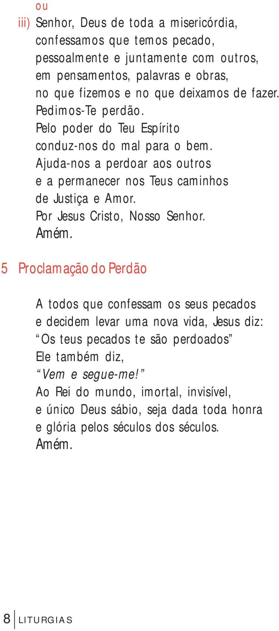 Ajuda-nos a perdoar aos outros e a permanecer nos Teus caminhos de Justiça e Amor. Por Jesus Cristo, Nosso Senhor.