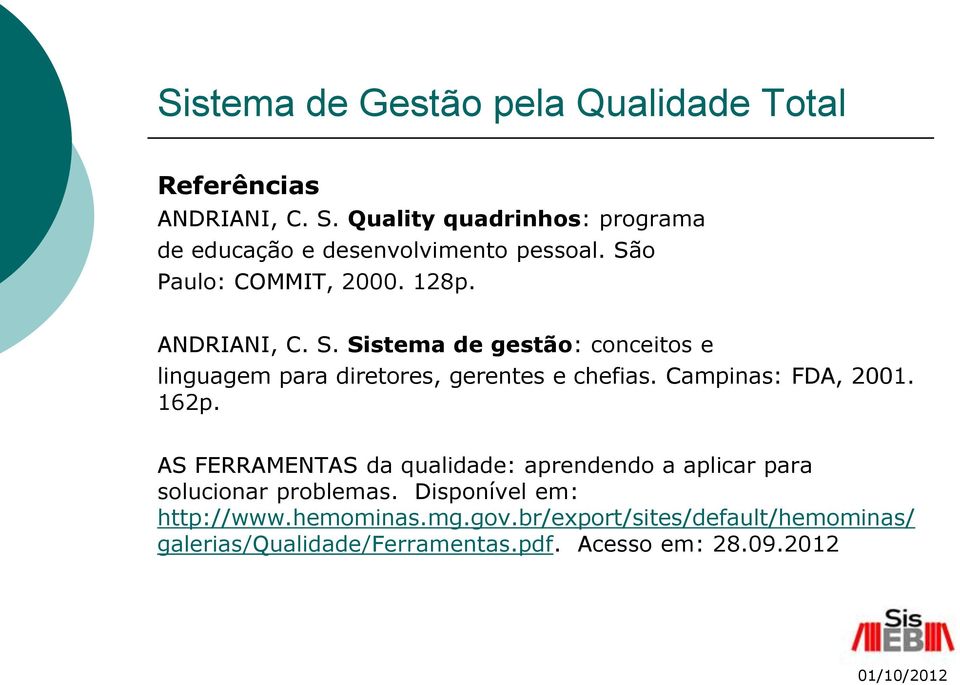 o Paulo: COMMIT, 2000. 128p. ANDRIANI, C. S. Sistema de gestão: conceitos e linguagem para diretores, gerentes e chefias.