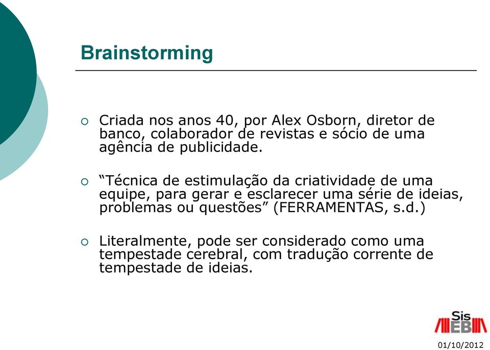 Técnica de estimulação da criatividade de uma equipe, para gerar e esclarecer uma série de