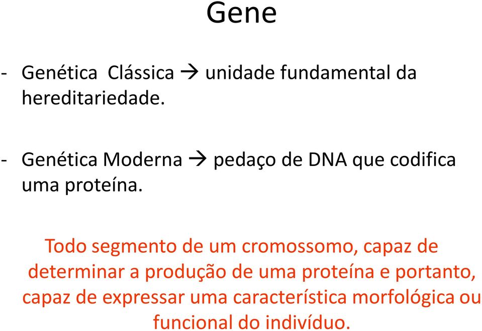 Todo segmento de um cromossomo, capaz de determinar a produção de uma