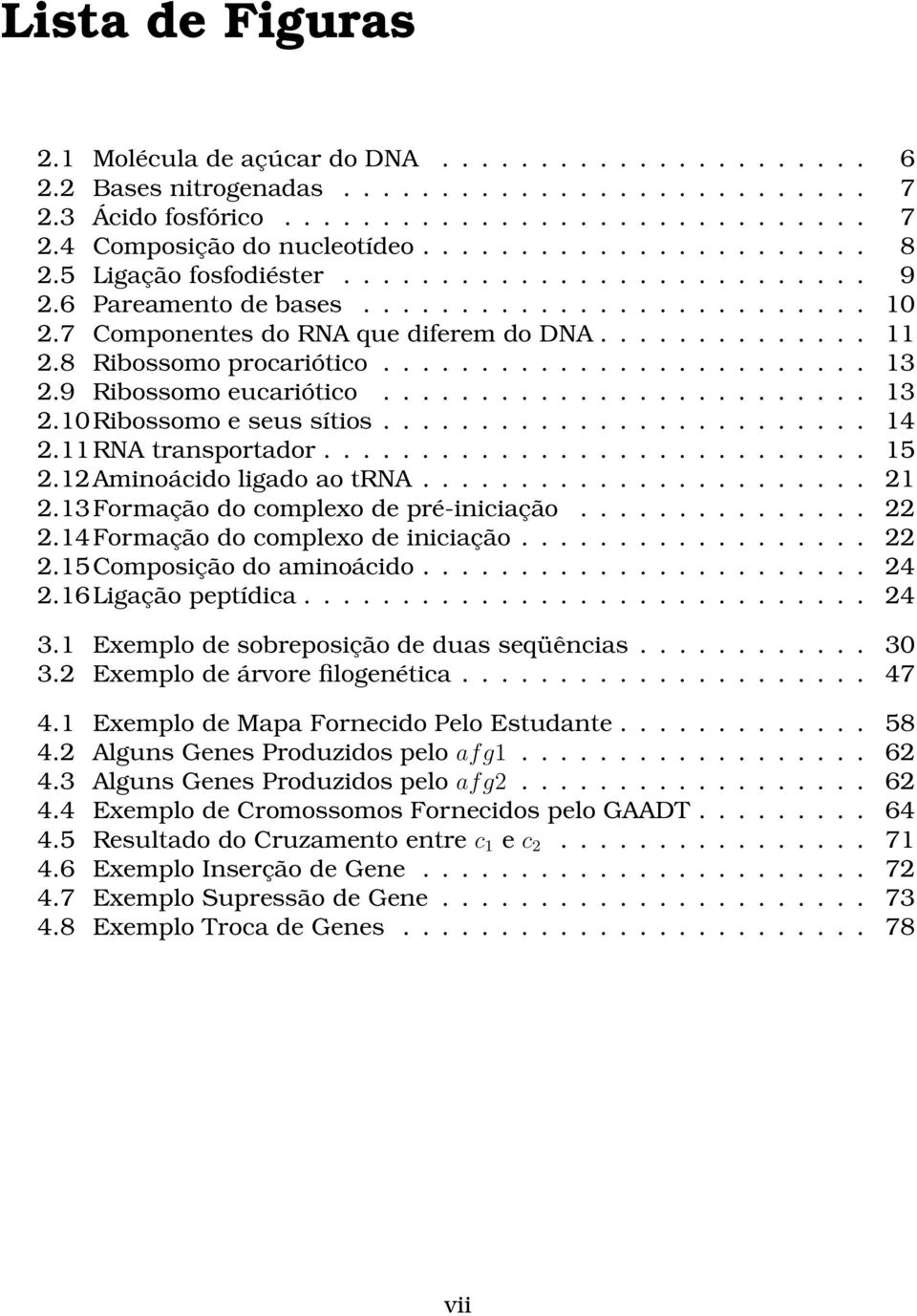 8 Ribossomo procariótico......................... 13 2.9 Ribossomo eucariótico......................... 13 2.10Ribossomo e seus sítios......................... 14 2.11RNA transportador............................ 15 2.