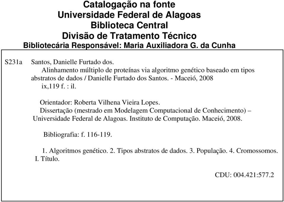 Alinhamento múltiplo de proteínas via algoritmo genético baseado em tipos abstratos de dados / Danielle Furtado dos Santos. - Maceió, 2008 ix,119 f. : il.
