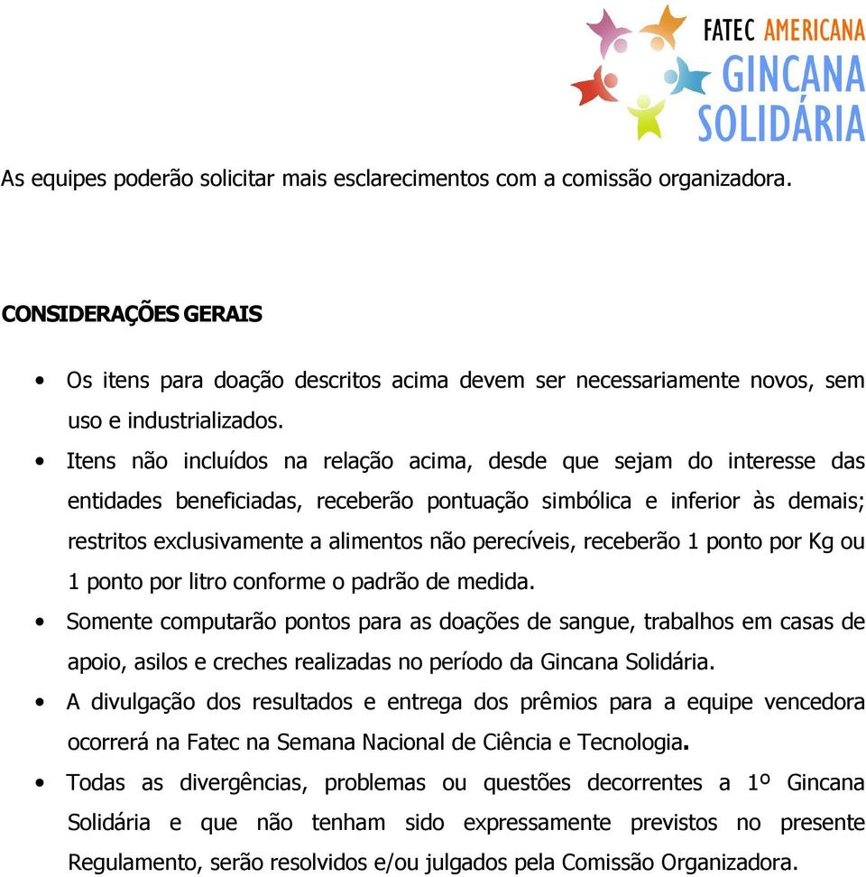 receberão 1 ponto por Kg ou 1 ponto por litro conforme o padrão de medida.