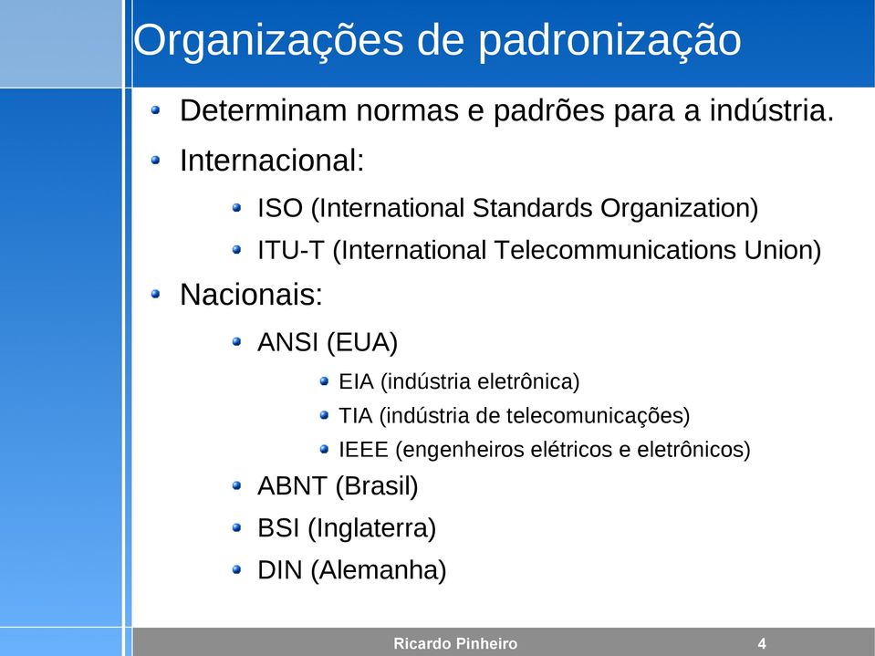 Telecommunications Union) ANSI (EUA) EIA (indústria eletrônica) TIA (indústria de