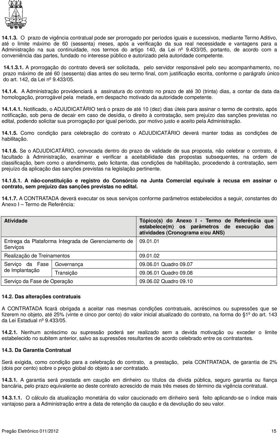 vantagens para a Administração na sua continuidade, nos termos do artigo 140, da Lei nº 9.