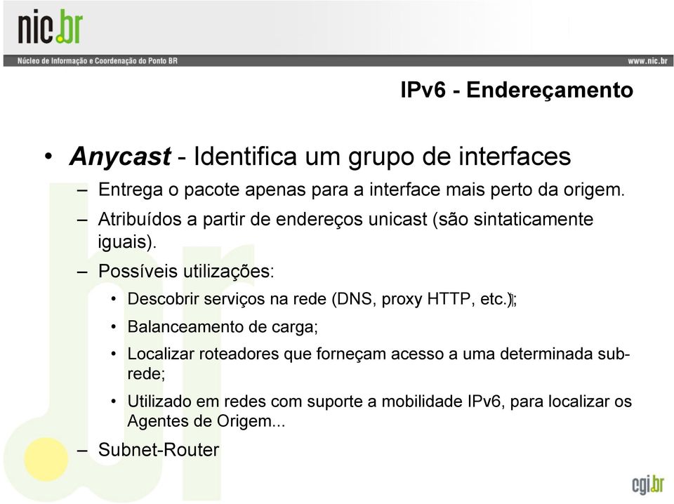 etc Descobrir serviços na rede (DNS, proxy HTTP, Balanceamento de carga; Localizar roteadores que forneçam acesso a