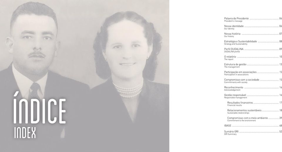 .. 10 Participação em associações Participation in associations Compromisso com a sociedade Commitments with society... 13... 15... 15 Reconhecimento Acknowledgement.