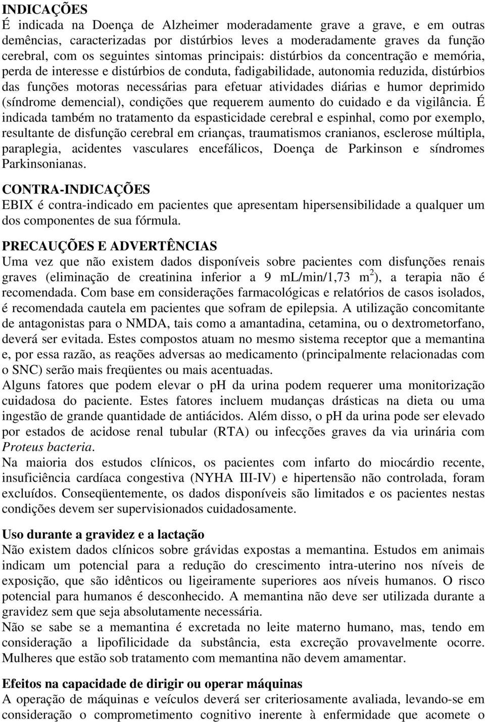 atividades diárias e humor deprimido (síndrome demencial), condições que requerem aumento do cuidado e da vigilância.