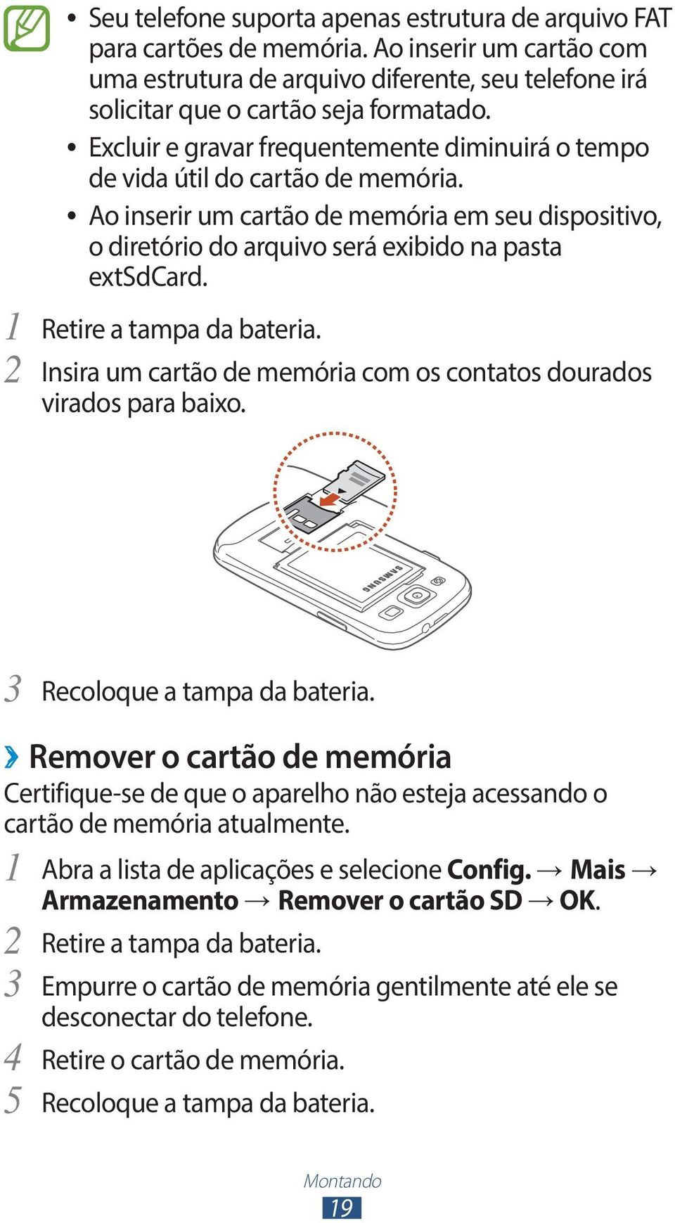 1 Retire a tampa da bateria. 2 Insira um cartão de memória com os contatos dourados virados para baixo. 3 Recoloque a tampa da bateria.